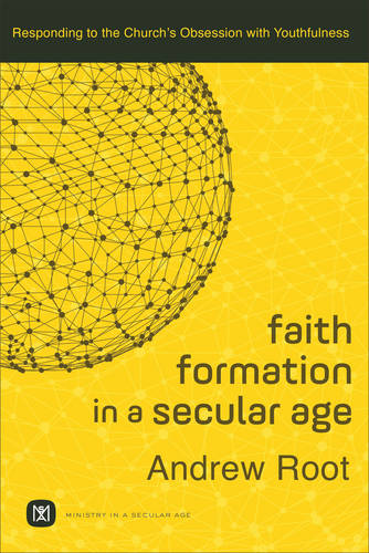 Faith Formation in a Secular Age – Responding to the Church`s Obsession with Yo…