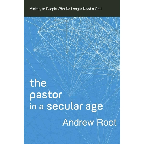 The Pastor in a Secular Age – Ministry to People Who No Longer Need a God Root
