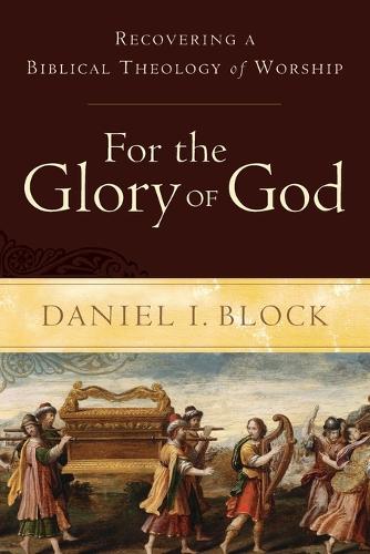 For the Glory of God – Recovering a Biblical Theology of Worship Block Paperback