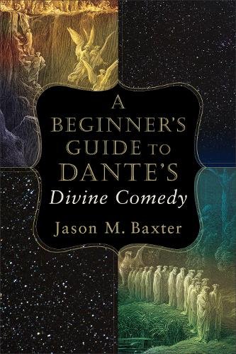 A Beginner`s Guide to Dante`s Divine Comedy Baxter Paperback 9780801098734