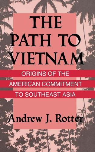 The Path to Vietnam – Origins of the American Commitment to Southeast Asia