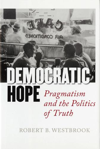 Democratic Hope – Pragmatism and the Politics of Truth Westbrook Hardback