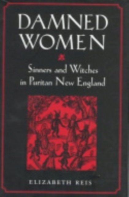 Damned Women – Sinners and Witches in Puritan New England Reis Hardback