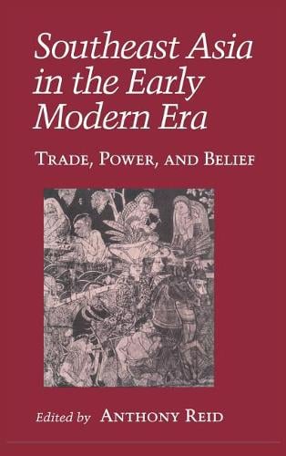 Southeast Asia in the Early Modern Era – Trade, Power, and Belief Reid Hardback