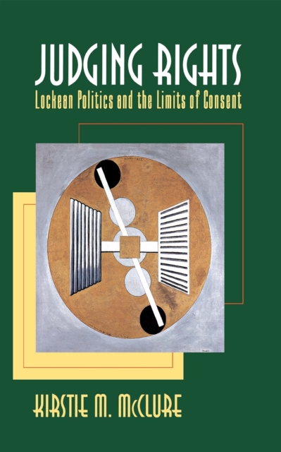 Judging Rights – Lockean Politics and the Limits of Consent Mcclure Hardback