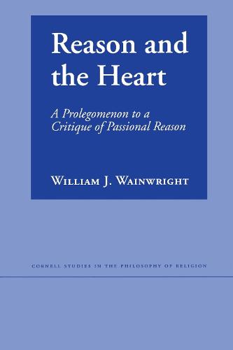 Reason and the Heart – A Prolegomenon to a Critique of Passional Reason Hardback