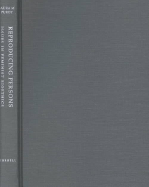 Reproducing Persons – Issues in Feminist Bioethics Purdy Hardback 9780801432439