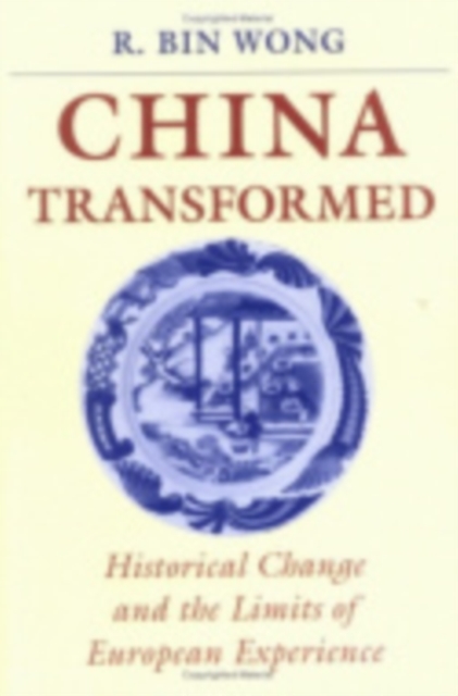 China Transformed – Historical Change and the Limits of European Experience Wong