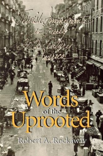 Words of the Uprooted – Jewish Immigrants in Early Twentieth–Century America