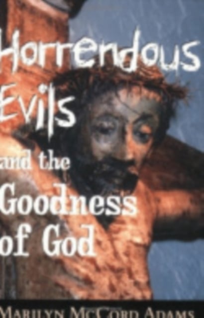 Horrendous Evils and the Goodness of God Adams Hardback 9780801436116