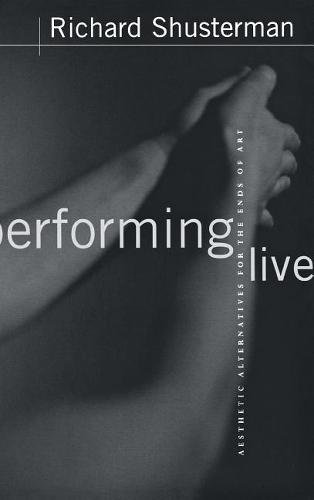 Performing Live – Aesthetic Alternatives for the Ends of Art Shusterman Hardback
