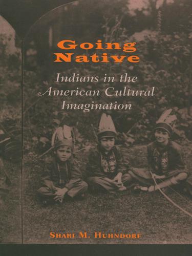 Going Native – Indians in the American Cultural Imagination Huhndorf Hardback