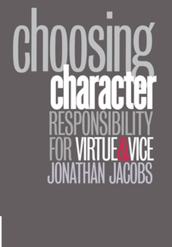 Choosing Character – Responsibility for Virtue and Vice Jacobs Hardback