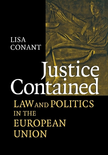 Justice Contained – Law and Politics in the European Union Conant Hardback