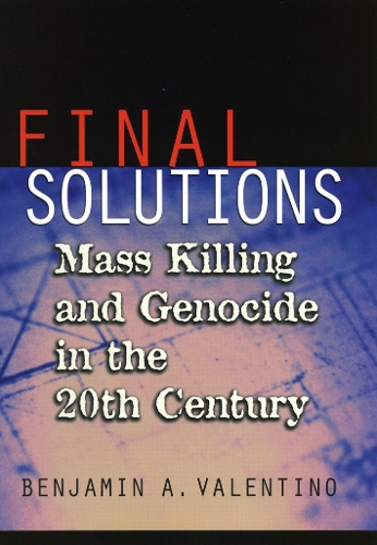 Final Solutions – Mass Killing and Genocide in the 20th Century Valentino
