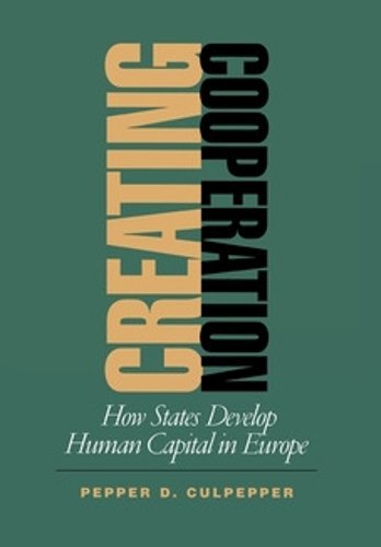 Creating Cooperation – How States Develop Human Capital in Europe Culpepper