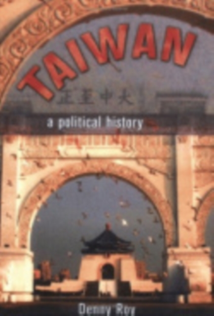 Taiwan – A Political History Roy Hardback MB – Cornell University Press