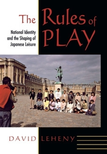 The Rules of Play – National Identity and the Shaping of Japanese Leisure Leheny