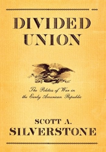 Divided Union – The Politics of War in the Early American Republic Silverstone