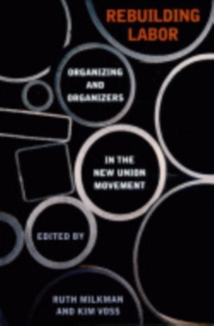 Rebuilding Labor – Organizing and Organizers in the New Union Movement Milkman