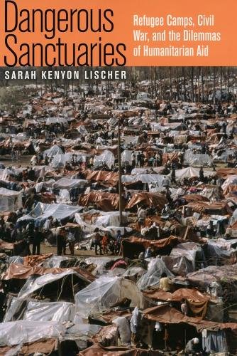 Dangerous Sanctuaries – Refugee Camps, Civil War, and the Dilemmas of Humanitar…