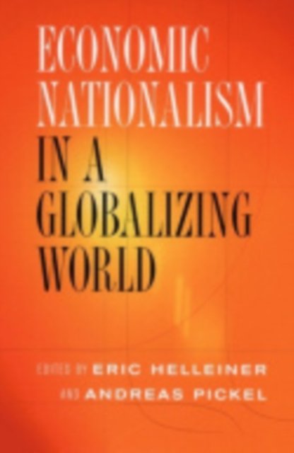 Economic Nationalism in a Globalizing World Helleiner Pickel Hardback