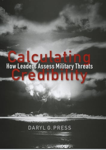 Calculating Credibility – How Leaders Assess Military Threats Press Hardback