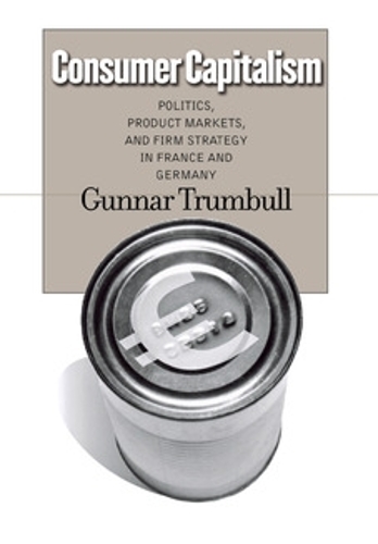 Consumer Capitalism – Politics, Product Markets, and Firm Strategy in France an…