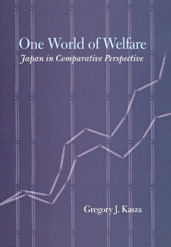 One World of Welfare – Japan in Comparative Perspective Kasza Hardback