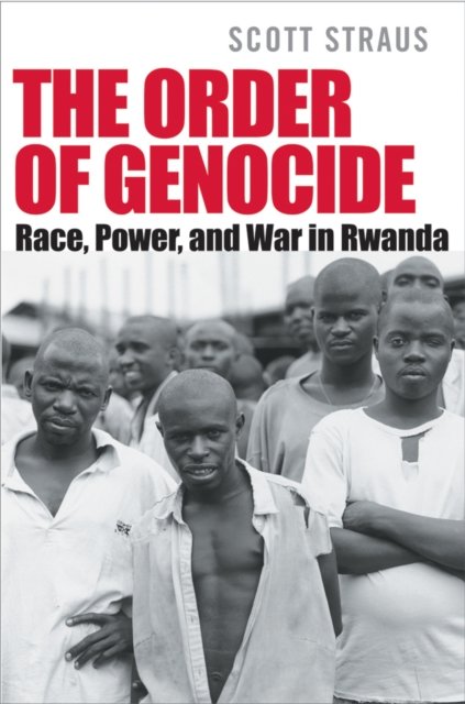 The Order of Genocide – Race, Power, and War in Rwanda Straus Hardback