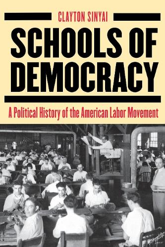 Schools of Democracy – A Political History of the American Labor Movement Sinyai