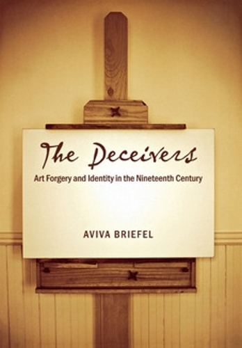 The Deceivers – Art Forgery and Identity in the Nineteenth Century Briefel