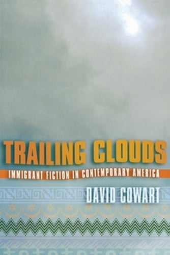 Trailing Clouds – Immigrant Fiction in Contemporary America Cowart Hardback