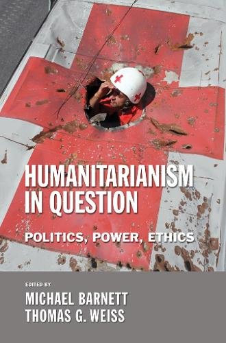 Humanitarianism in Question – Politics, Power, Ethics Barnett Weiss Hardback