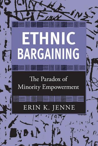 Ethnic Bargaining – The Paradox of Minority Empowerment Jenne Hardback