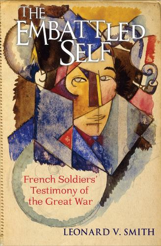 The Embattled Self – French Soldiers` Testimony of the Great War Smith Hardback