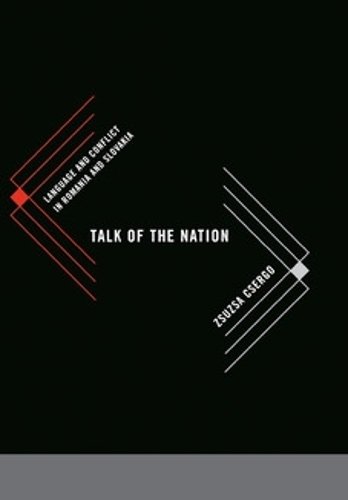 Talk of the Nation – Language and Conflict in Romania and Slovakia Csergo