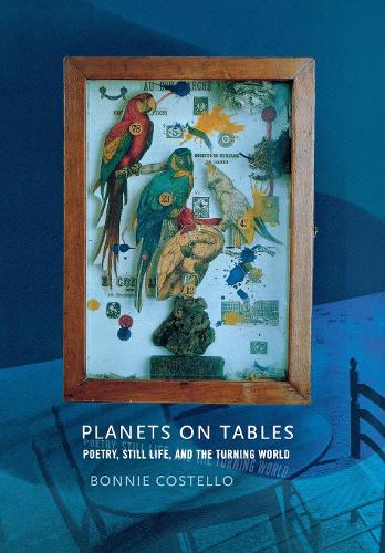 Planets on Tables – Poetry, Still Life, and the Turning World Costello Hardback