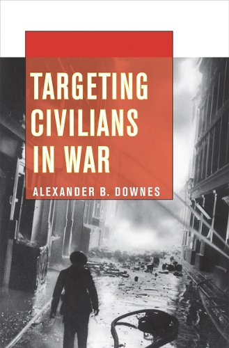 Targeting Civilians in War Downes Hardback MB – Cornell University Press