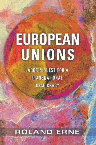 European Unions – Labor`s Quest for a Transnational Democracy Erne Hardback