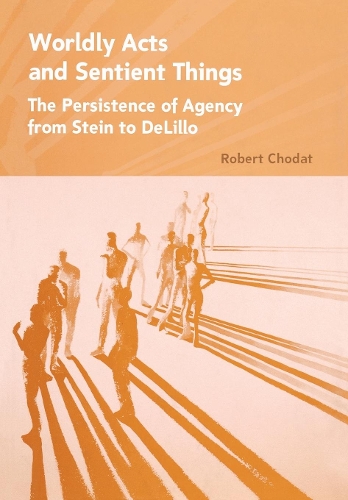 Worldly Acts and Sentient Things – The Persistence of Agency from Stein to DeLi…