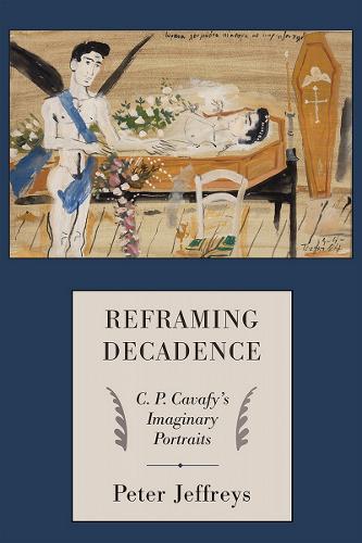 Reframing Decadence – C. P. Cavafy`s Imaginary Portraits Jeffreys Hardback
