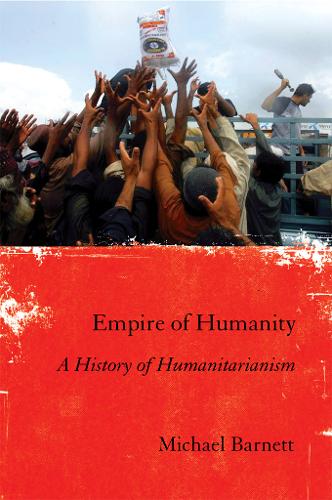 Empire of Humanity – A History of Humanitarianism Barnett Hardback 9780801447136