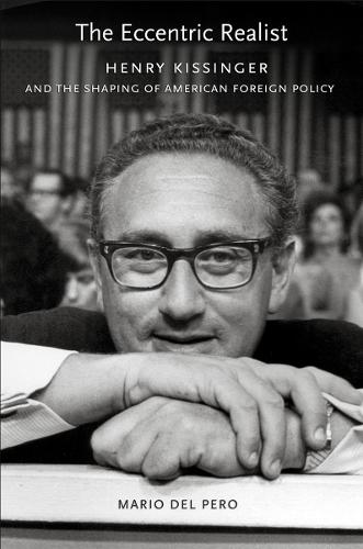 The Eccentric Realist – Henry Kissinger and the Shaping of American Foreign Pol…