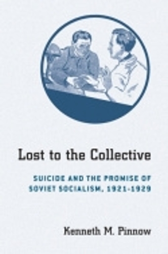 Lost to the Collective – Suicide and the Promise of Soviet Socialism, 1921–1929