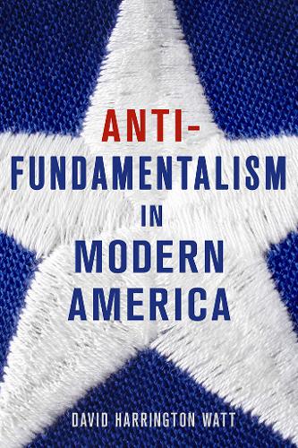 Antifundamentalism in Modern America Watt Hardback John Wiley & Sons