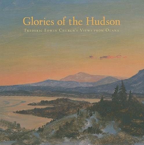 Glories of the Hudson – Frederic Edwin Church`s Views from Olana Trebilcock