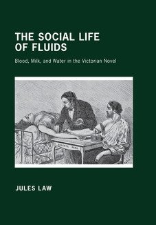 The Social Life of Fluids – Blood, Milk, and Water in the Victorian Novel Law