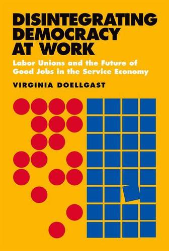 Disintegrating Democracy at Work – Labor Unions and the Future of Good Jobs in …