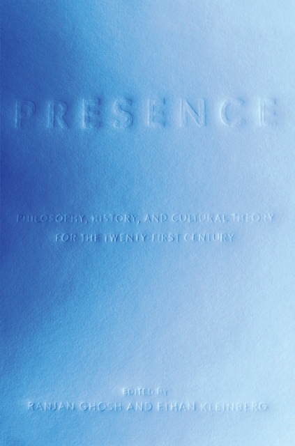 Presence – Philosophy, History, and Cultural Theory for the Twenty–First Centur…